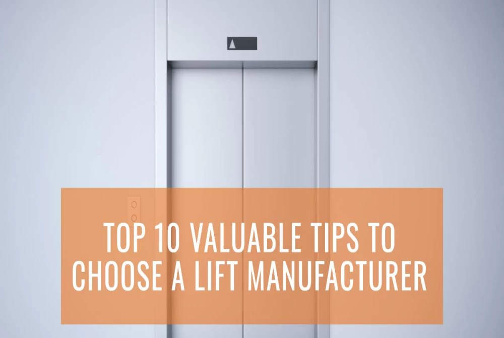 Top 10 Valuable Tips to Choose a Lift Manufacturer